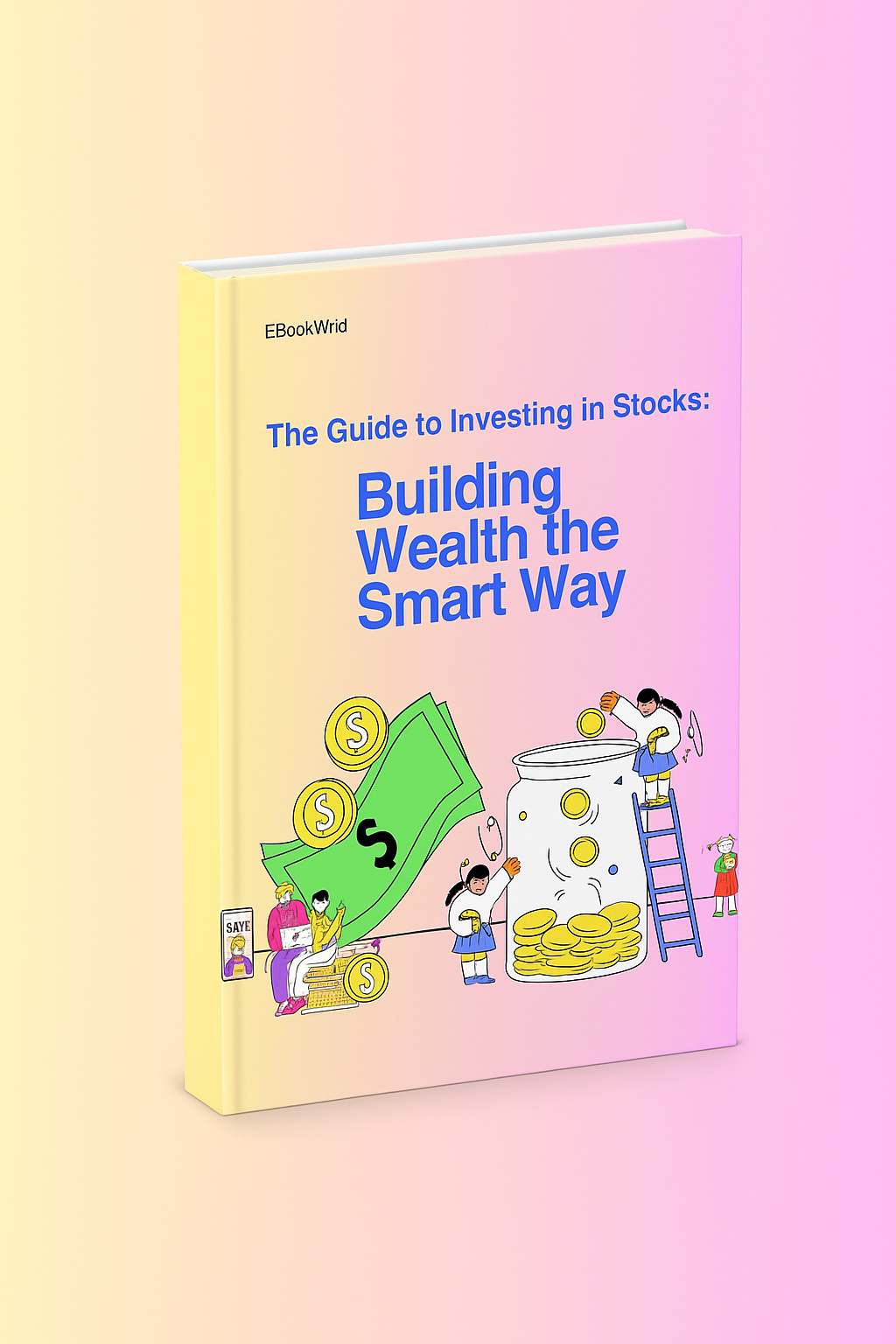 The Guide to Investing in Stocks: Building Wealth the Smart Way